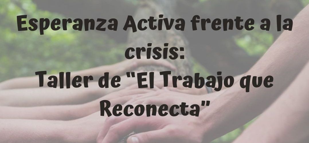 Taller de “El Trabajo que Reconecta” 20 de abril en Asturias