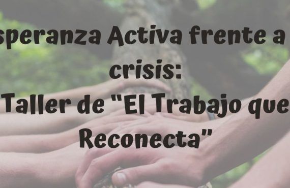 Taller de “El Trabajo que Reconecta” 20 de abril en Asturias